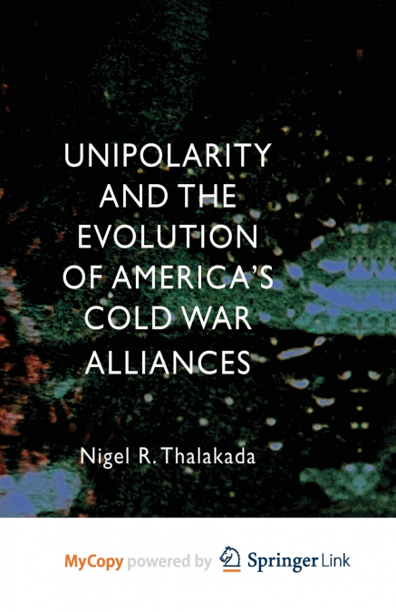 Unipolarity and the Evolution of America’s Cold War Alliances