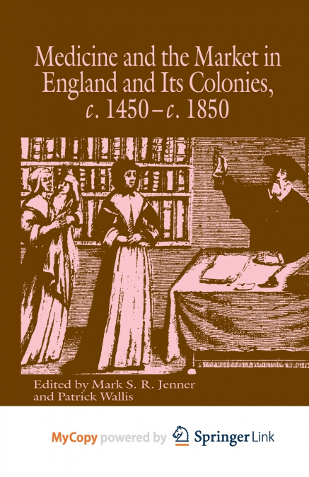 Medicine and the Market in England and its Colonies, c.1450- c.1850