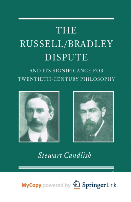 The Russell/Bradley Dispute and its Significance for Twentieth Century Philosophy