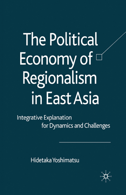 The Political Economy of Regionalism in East Asia
