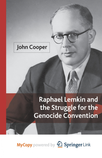Raphael Lemkin and the Struggle for the Genocide Convention
