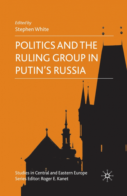 Politics and the Ruling Group in Putin’s Russia