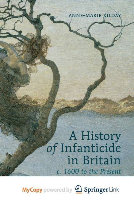 A History of Infanticide in Britain, c. 1600 to the Present