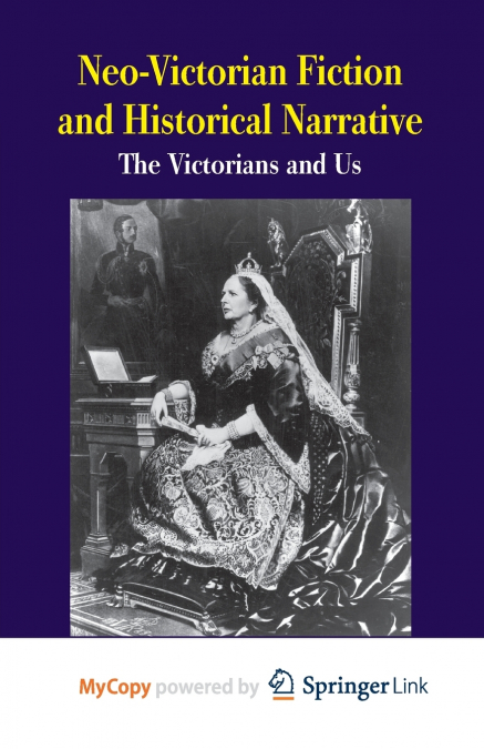 Neo-Victorian Fiction and Historical Narrative
