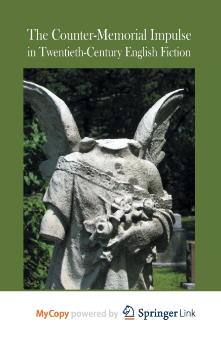 The Counter-Memorial Impulse in Twentieth-Century English Fiction
