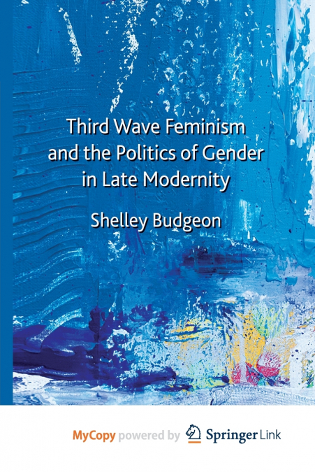 Third-Wave Feminism and the Politics of Gender in Late Modernity