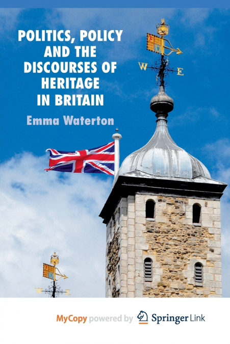 Politics, Policy and the Discourses of Heritage in Britain