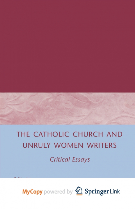 The Catholic Church and Unruly Women Writers