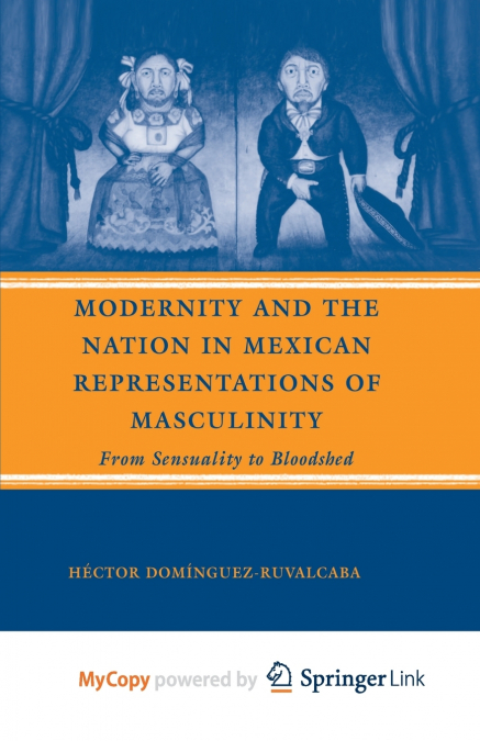 Modernity and the Nation in Mexican Representations of Masculinity