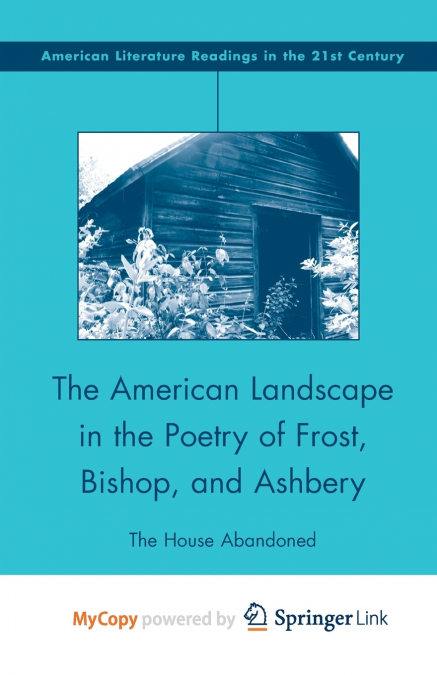 The American Landscape in the Poetry of Frost, Bishop, and Ashbery