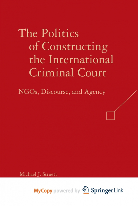 The Politics of Constructing the International Criminal Court