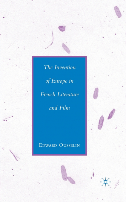 The Invention of Europe in French Literature and Film
