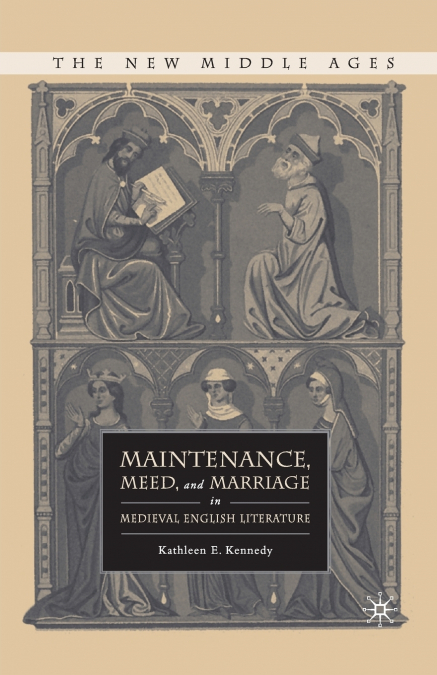 Maintenance, Meed, and Marriage in Medieval English Literature