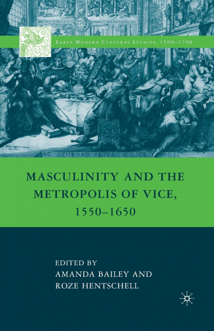 Masculinity and the Metropolis of Vice, 1550-1650