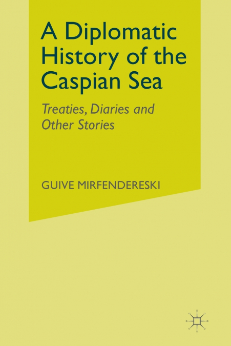 A Diplomatic History of the Caspian Sea