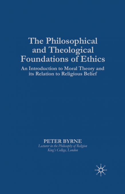 The Philosophical and Theological Foundations of Ethics
