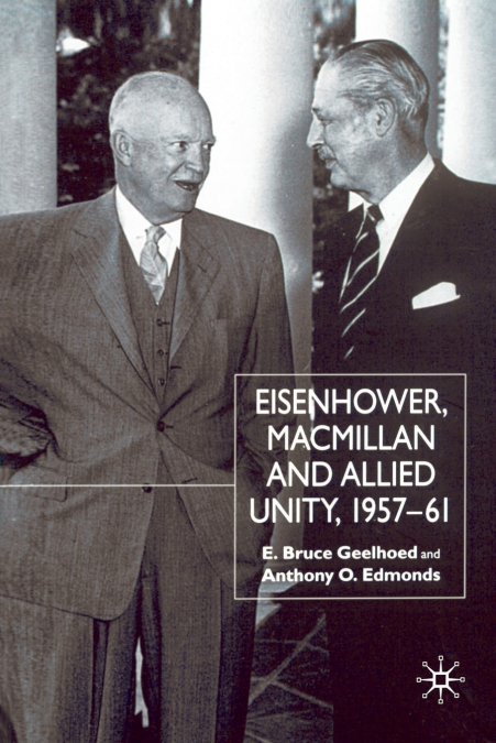 Eisenhower, Macmillan and Allied Unity, 1957-1961