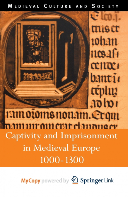 Captivity and Imprisonment in Medieval Europe, 1000-1300