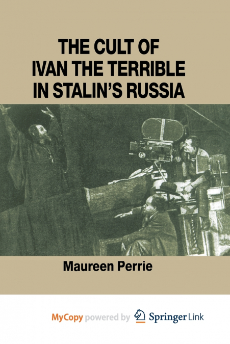 The Cult of Ivan the Terrible in Stalin’s Russia
