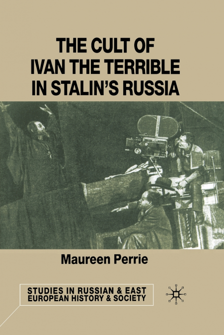 The Cult of Ivan the Terrible in Stalin’s Russia