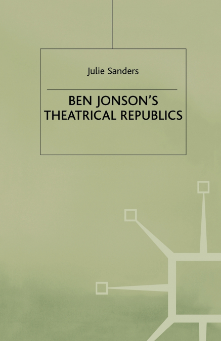 Ben Jonson’s Theatrical Republics