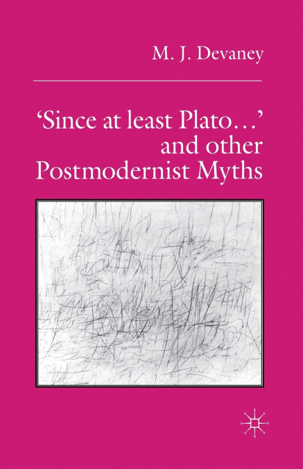 ’Since at least Plato ...’ and Other Postmodernist Myths