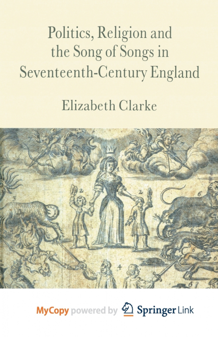 Politics, Religion and the Song of Songs in Seventeenth-Century England