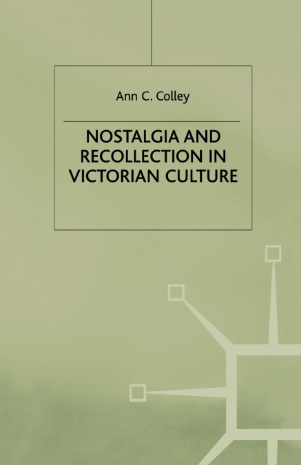 Nostalgia and Recollection in Victorian Culture