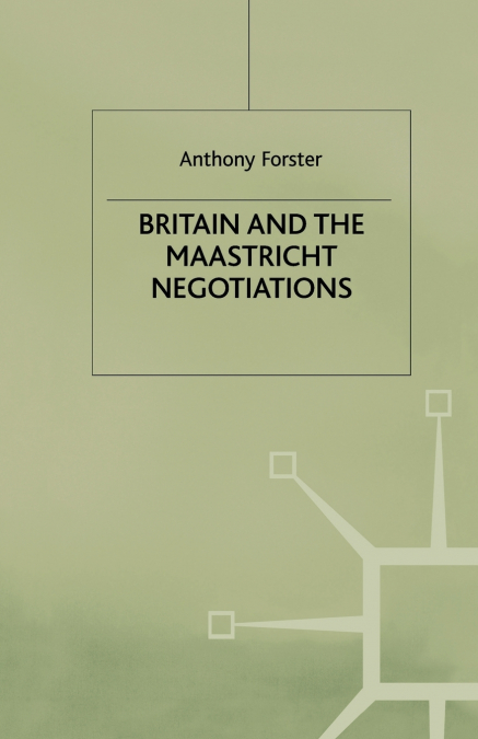 Britain and the Maastricht Negotiations