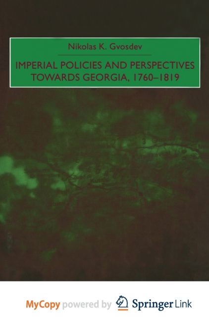 Imperial Policies and Perspectives towards Georgia, 1760-1819