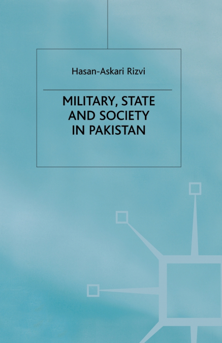 Military, State and Society in Pakistan