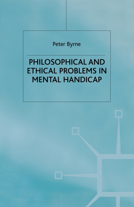 Philosophical and Ethical Problems in Mental Handicap