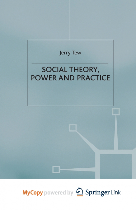 Social Theory, Power and Practice