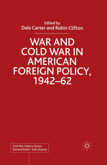 War and Cold War in American Foreign Policy, 1942-62