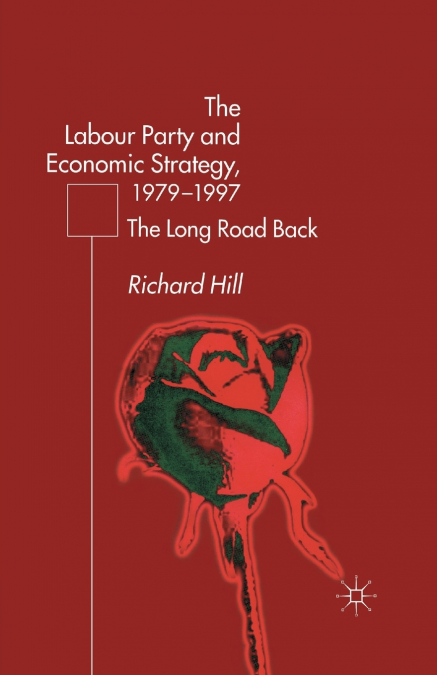 The Labour Party’s Economic Strategy, 1979-1997