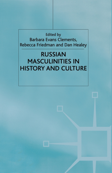Russian Masculinities in History and Culture