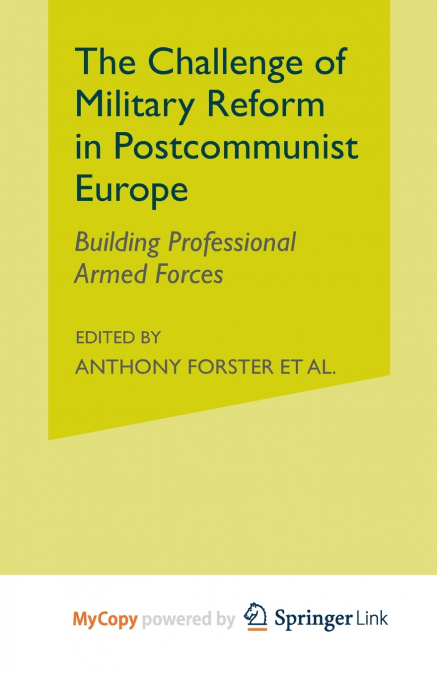 The Challenge of Military Reform in Postcommunist Europe
