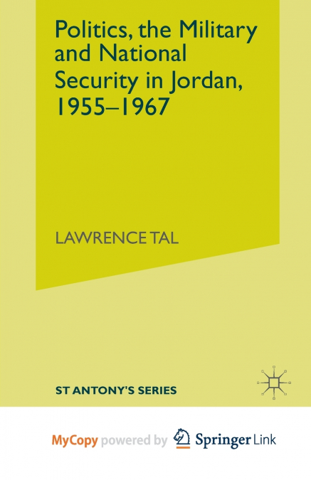 Politics, the Military and National Security in Jordan, 1955-1967