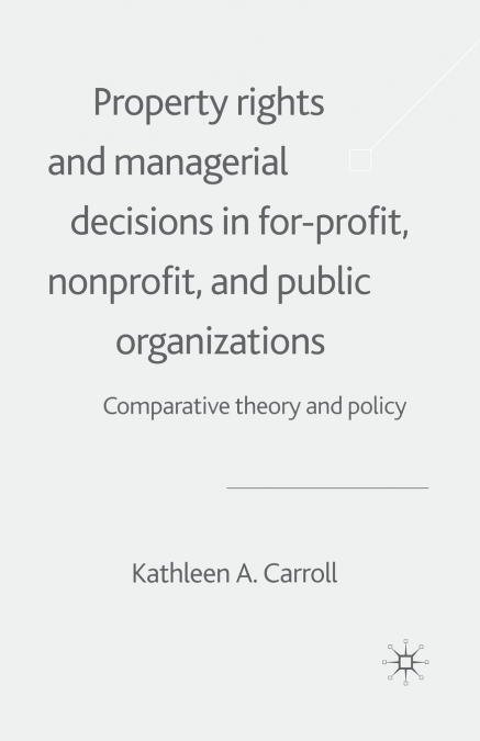 Property Rights and Managerial Decisions in For-profit, Non-profit and Public Organizations