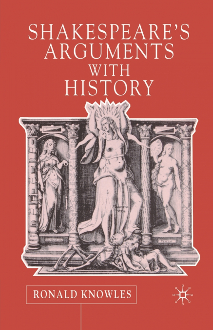 Shakespeare’s Arguments with History