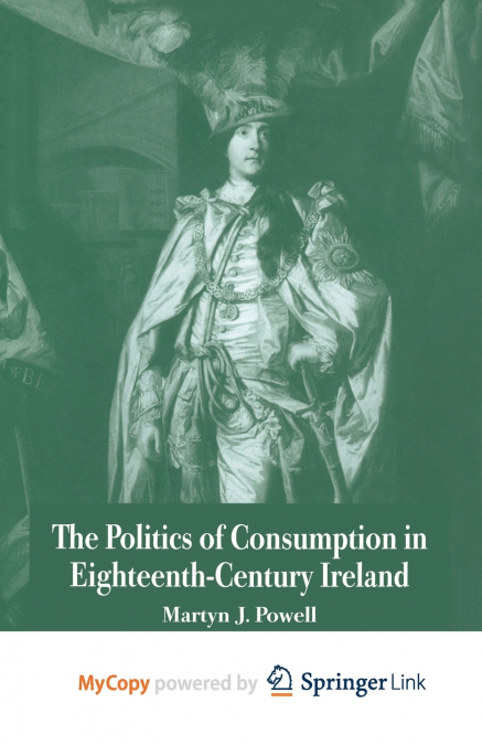 The Politics of Consumption in Eighteenth-Century Ireland