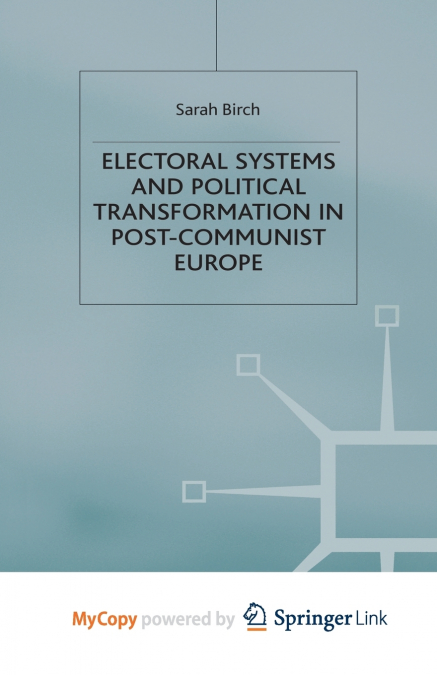 Electoral Systems and Political Transformation in Post-Communist Europe