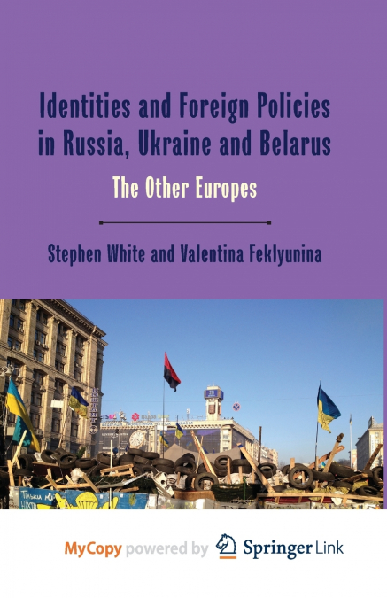 Identities and Foreign Policies in Russia, Ukraine and Belarus