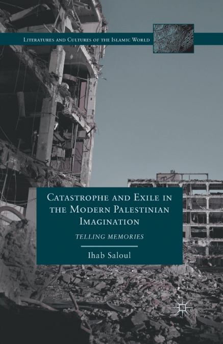 Catastrophe and Exile in the Modern Palestinian Imagination