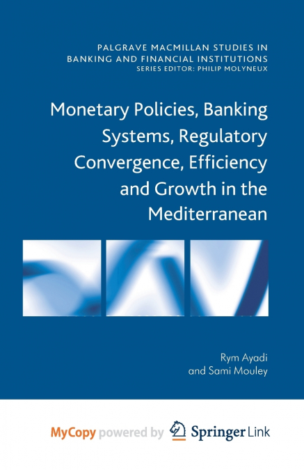 Monetary Policies, Banking Systems, Regulatory Convergence, Efficiency and Growth in the Mediterranean