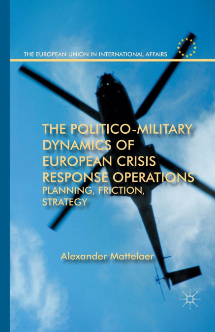 The Politico-Military Dynamics of European Crisis Response Operations