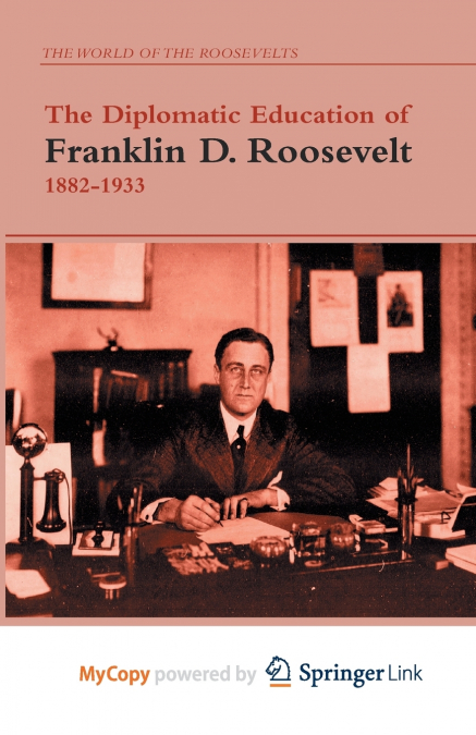The Diplomatic Education of Franklin D. Roosevelt, 1882-1933