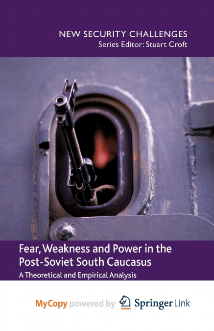 Fear, Weakness and Power in the Post-Soviet South Caucasus