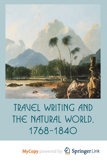 Travel Writing and the Natural World, 1768-1840