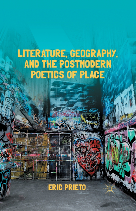 Literature, Geography, and the Postmodern Poetics of Place